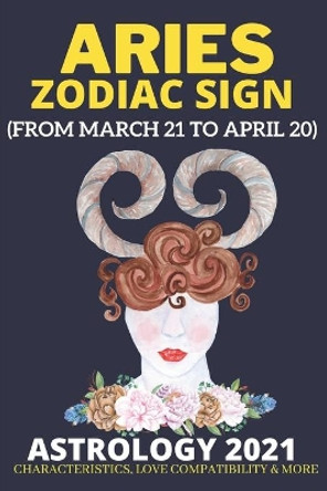 Aries Zodiac sign Astrology 2021: (From March 21 to April 20) by Daniel Sanjurjo 9798580895086