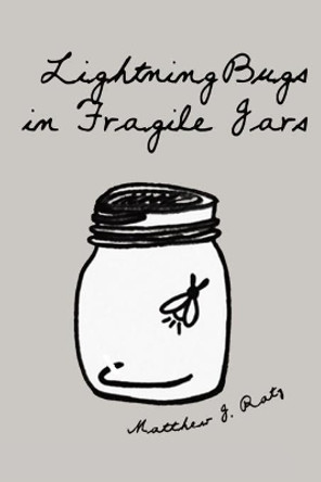 Lightning Bugs in Fragile Jars by Matthew Ratz 9798639525872
