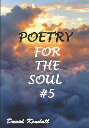 Poetry for the Soul #5 by Heidi N Kendall 9798688568677