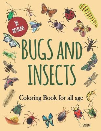 Bugs and Insects Coloring Book for All Age: 30 DESIGNS: Coloring of insect designs for stress relief and relaxation for adults, teenagers, children. Dragonfly, hornet, cricket, grasshopper, bee, spider, ant. by G Sakura 9798559402123