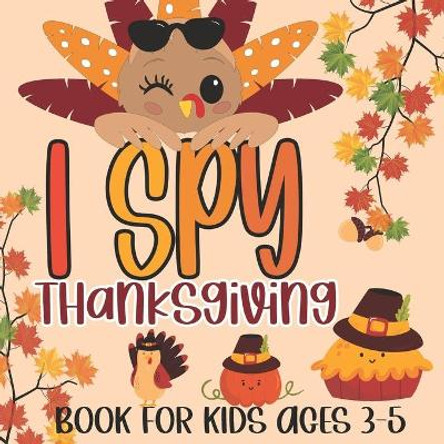 I Spy Thanksgiving Book for Kids Ages 3-5: A Fun Learning Picture Puzzle Book, Activity Guessing Game for Kids, Toddlers and Preschoolers by Holiday Kiddo Publishing 9798559481463