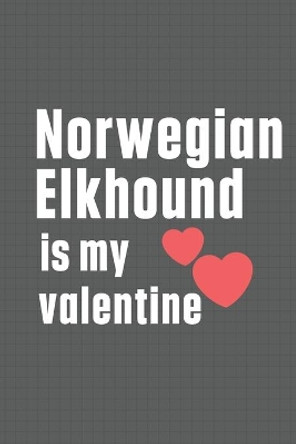 Norwegian Elkhound is my valentine: For Norwegian Elkhound Dog Fans by Wowpooch Press 9798607155568