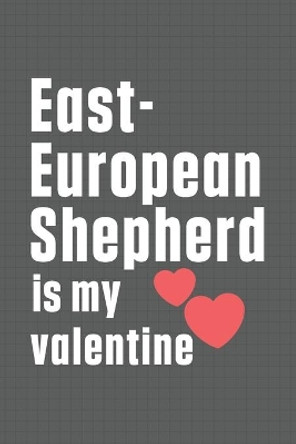 East-European Shepherd is my valentine: For East-European Shepherd Dog Fans by Wowpooch Press 9798607453169