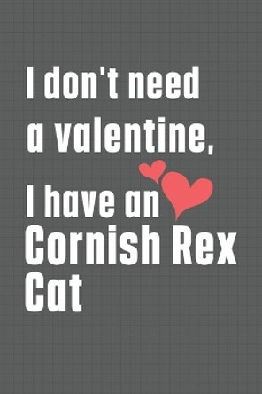 I don't need a valentine, I have a Cornish Rex Cat: For Cornish Rex Cat Fans by Bigtime Publications 9798607781279