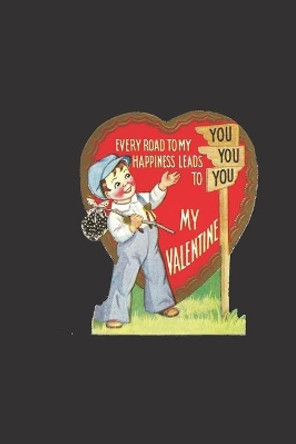 every road to my happiness leads to you my valentine: retro style boy gift idea for boyfirend or girlfriend and lovers by Simple Gift for Cat Parents 9798607915490