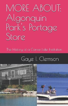 Algonquin Park's Portage Store: The History of a Canoe Lake Institution by Gaye I Clemson 9798608451850