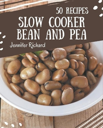 50 Slow Cooker Bean and Pea Recipes: Everything You Need in One Slow Cooker Bean and Pea Cookbook! by Jennifer Richard 9798576360550