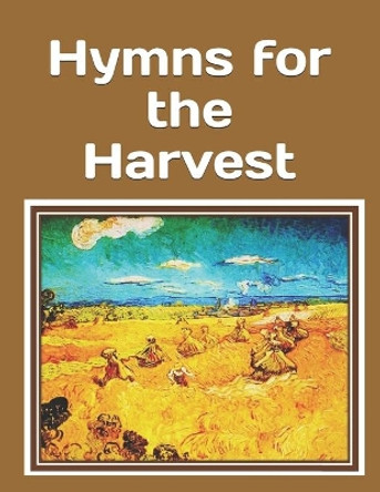 Hymns for the Harvest: An extra-large print senior reader book of classic hymns for reminiscence, reflection, and prayer - plus coloring pages by Celia Ross 9798501409873