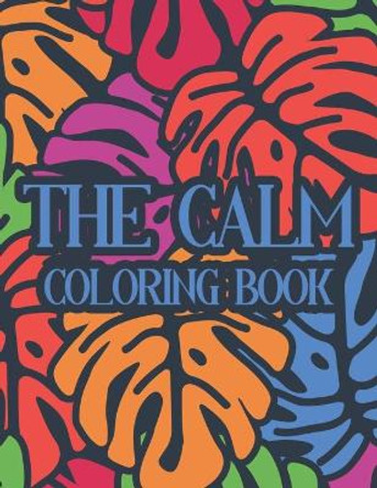 The Calm Coloring Book: Illustrations And Intricate Designs To Color For Stress Relief, Adult Coloring Activity Book by Color Me Quick 9798556850477