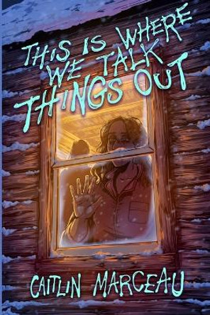 This is Where We Talk Things Out by Caitlin Marceau 9781738658503