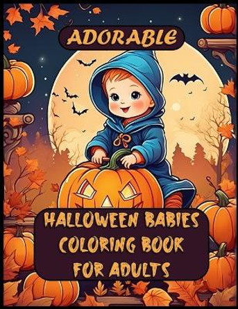 Adorable Halloween Babies Coloring Book For Adults by Funotes 9798863256955