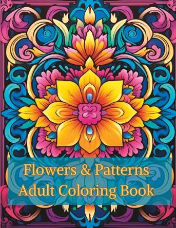 Flowers & Patterns Adult Coloring Book by Deanna Bradley 9798876056993