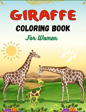 GIRAFFE Coloring Book For Women: Fun Coloring Pages Collection of Giraffes Designs For Adults (Cool gifts for mom, aunty and grandma) by Ensumongr Publications 9798581874677