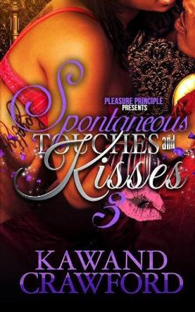 Spontaneous Touches and Kisses 3 by Kawand Crawford 9798586444912