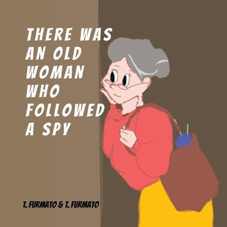 There was an Old Woman who Followed a Spy by Thomas Furmato 9798989474103