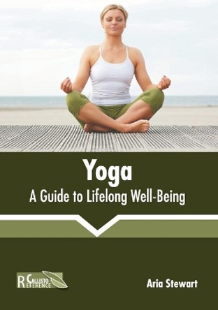 Yoga: A Guide to Lifelong Well-Being by Aria Stewart 9781641165631