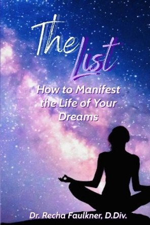 The List: How To Manifest The Life Of Your Dreams by Recha Faulkner 9781986448079