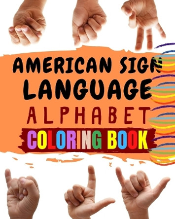 American Sign Language Alphabet Coloring Book: An American Sign Language Alphabet Coloring Book for Kids by Hadara's Fun Palace 9798592206993