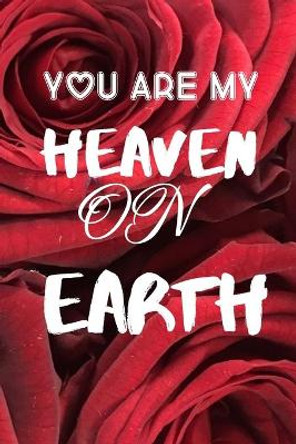 You Are My Heaven on Earth: special birthday anniversary valentine gifts for girlfriend boyfriend husband wife for him for her by Valentine Gifts House 9798605724308