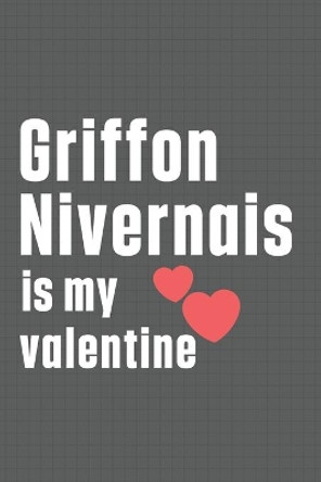 Griffon Nivernais is my valentine: For Griffon Nivernais Dog Fans by Wowpooch Press 9798607251864