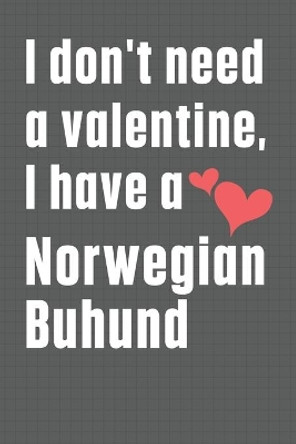 I don't need a valentine, I have a Norwegian Buhund: For Norwegian Elkhound Dog Fans by Wowpooch Press 9798609029140