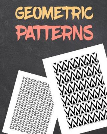 Geometric Patterns: Creative Pattern and Geometric Shapes Coloring and Drawing Book Stress Relieving Relaxation by Sarah Miller 9798609213396