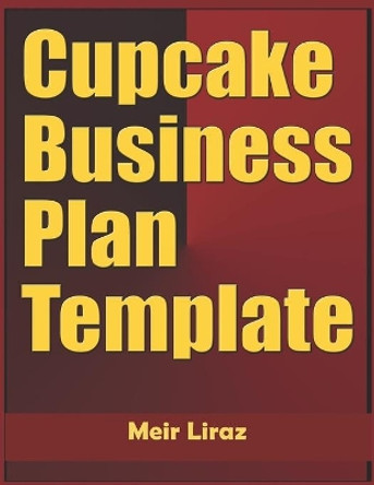 Cupcake Business Plan Template by Meir Liraz 9798610700052