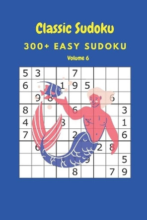 Classic Sudoku: 300+ Easy sudoku Volume 6 by Nina Fortner 9798640991147