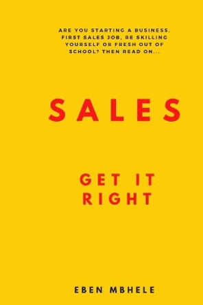 Sales: Get It Right by Eben Mbhele 9798642064368