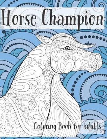 Horse Champion - Coloring Book for adults by Vada Burt 9798642138106