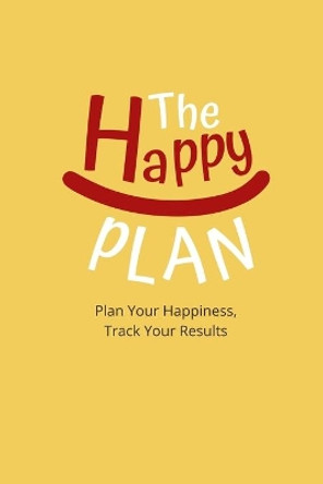 The Happy Plan: Plan Your Happiness, Track Your Results by Mukaki Planners and Journals 9798613682942