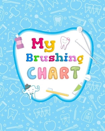 My Brushing Chart: Toothbrush Reward Chart For Kids by Elaine O Hinton 9798613912155