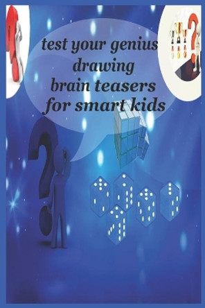 Test your genius Drawing brain teasers For smart kids: Funny Riddles and Trick Questions for smart Kids - A Riddles Book for Kids and Family by Puzzle World 9798626557428