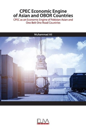 CPEC Economic Engine of Asian and OBOR Countries: CPEC as an Economic Engine of Pakistan Asian and One Belt One Road Countries by Muhammad Ali 9798646402562