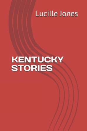 Kentucky Stories by Lucille Jones 9798702962092