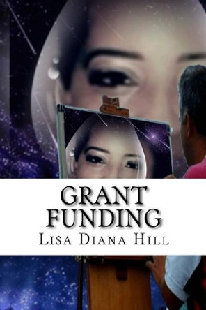 Grant Funding by Lisa Diana Hill 9781719361217