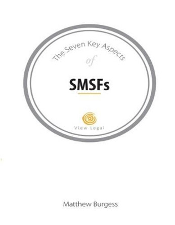 The Seven Key Aspects of SMSFs by Matthew Burgess 9781925181494