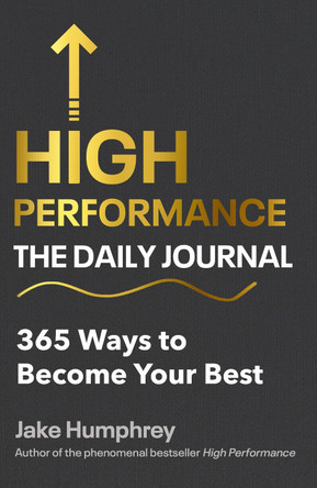 High Performance: The Daily Journal: 365 Ways to Become Your Best by Jake Humphrey