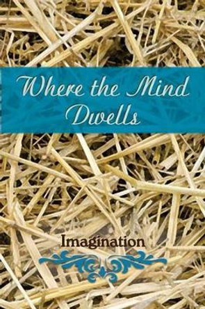 Where the Mind Dwells: Imagination by Eber & Wein 9781608805181