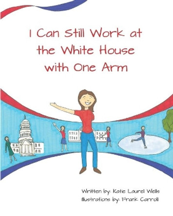I Can Still Work at the White House with One Arm by Frank Carroll 9781678662516