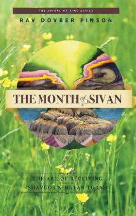 The Month of Sivan: The Art of Receiving: Shavuos and Matan Torah by Dovber Pinson 9781733813051