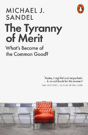 The Tyranny of Merit: What's Become of the Common Good? by Michael J. Sandel