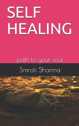 Self Healing: path to your soul by Smrati Sharma 9798647433213