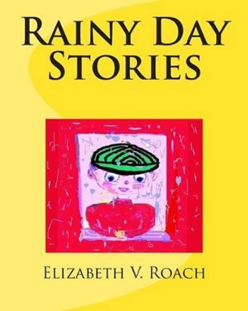 Rainy Day Stories by Elizabeth V Roach 9781507535721