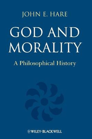 God and Morality: A Philosophical History by John E. Hare