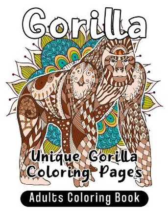 Gorilla Adults Coloring Book: Unique Gorilla Coloring Pages by Zoe Johnson 9798647557087