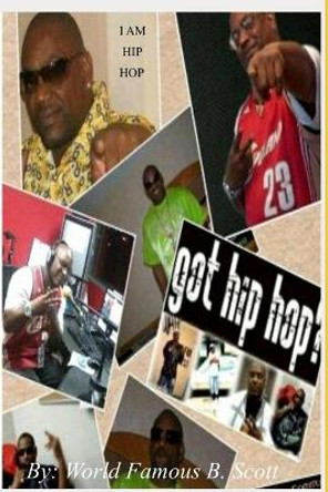 Got Hip Hop? by World Famous B Scott 9798647950079