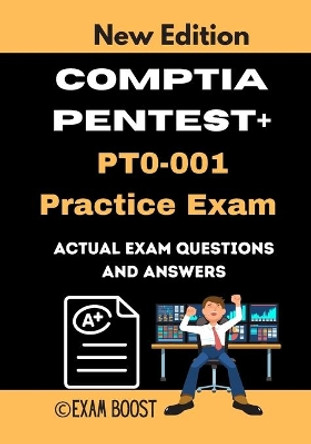 CompTIA PenTest+ PT0-001 Practice Exam: Actual New Exams Questions and Answers for CompTIA PenTest+ Certification by Exam Boost 9798648150652