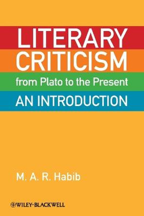 Literary Criticism from Plato to the Present: An Introduction by M. A. R. Habib