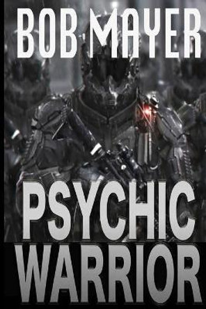 Psychic Warrior by Bob Mayer 9781621250371